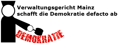 VG Mainz schafft die Demokratie defacto ab VG Mainz schafft die Demokratie defacto ab